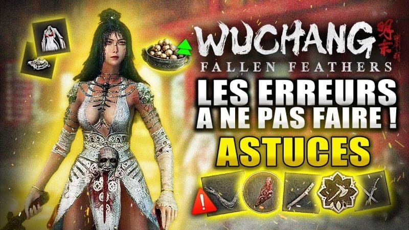Wuchang Fallen Feathers : 10 Erreurs à NE PAS FAIRE ! (Amélioration, Meilleure Arme, Invocation...)