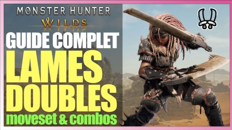 GUIDE COMPLET MONSTER HUNTER WILDS : les LAMES DOUBLES… DÉ-VA-STA-TRICES !