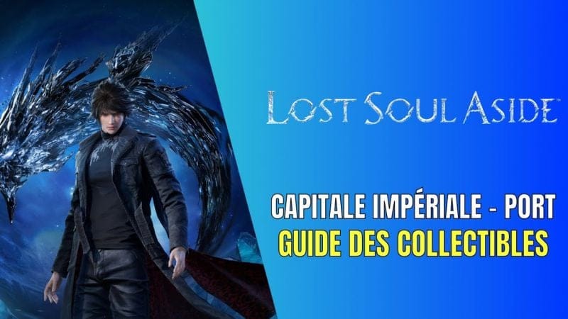 Lost Soul Aside Capitale Impériale - Port (2e Visite) Guide des Collectibles - Guide 100%