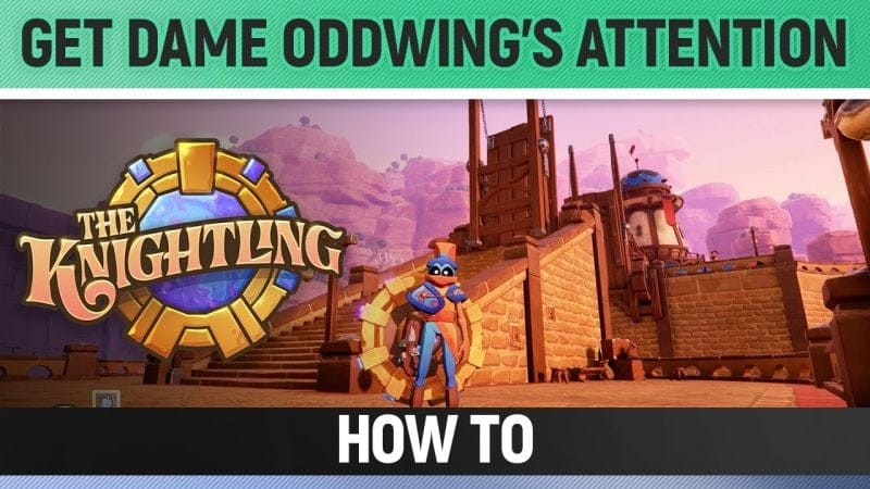 The Knightling - Get Dame Oddwing's attention - How to