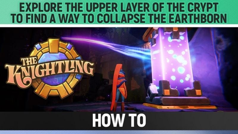The Knightling - Explore the upper layer of the crypt to find a way to collapse the Earthborn How to