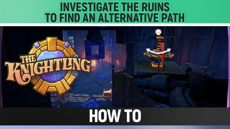 The Knightling - Investigate the ruins to find an alternative path - How to