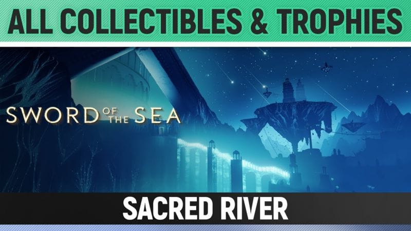 Sword of the Sea - Chapter 6: Sacred River - All Collectibles & Trophies