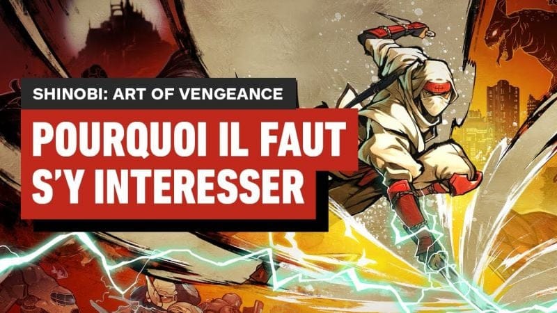 Voici pourquoi il faut s'intéresser à SHINOBI: Art of Vengeance