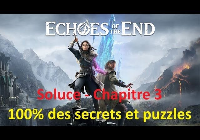 Echoes of the End - Chapitre 3 à 100% Secrets et Solutions puzzles