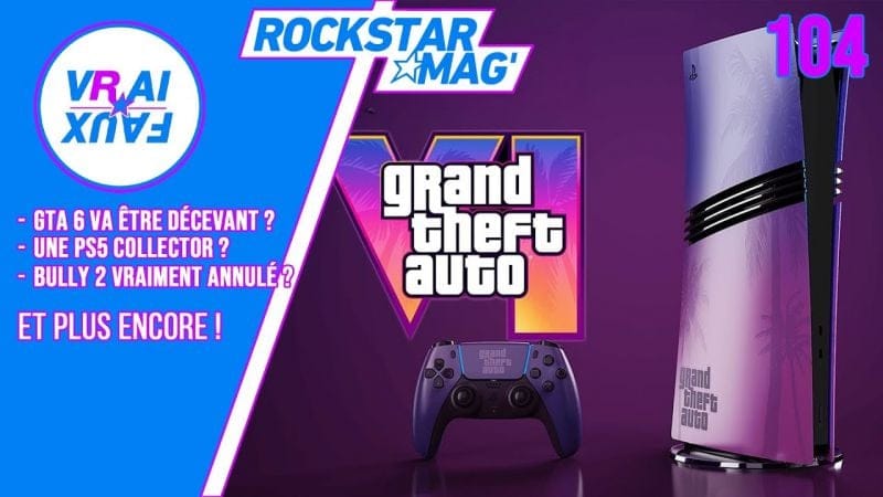 VRAI OU FAUX ? GTA 6 VA ÊTRE DÉCEVANT ? UNE PS5 COLLECTOR ? BULLY 2 RÉELLEMENT ANNULÉ ?