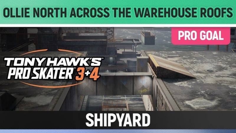 Tony Hawk's Pro Skater 3+4 - Shipyard Pro Goal - Ollie North across the Warehouse Roofs