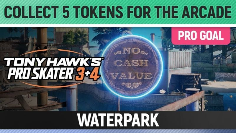 Tony Hawk's Pro Skater 3+4 - Waterpark Pro Goal - Collect 5 Tokens for the Arcade