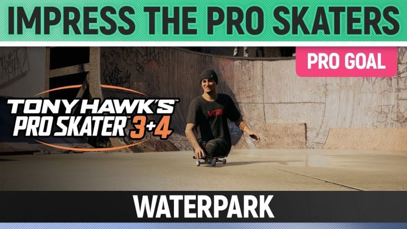 Tony Hawk's Pro Skater 3+4 - Waterpark Pro Goal - Impress the Pro Skaters