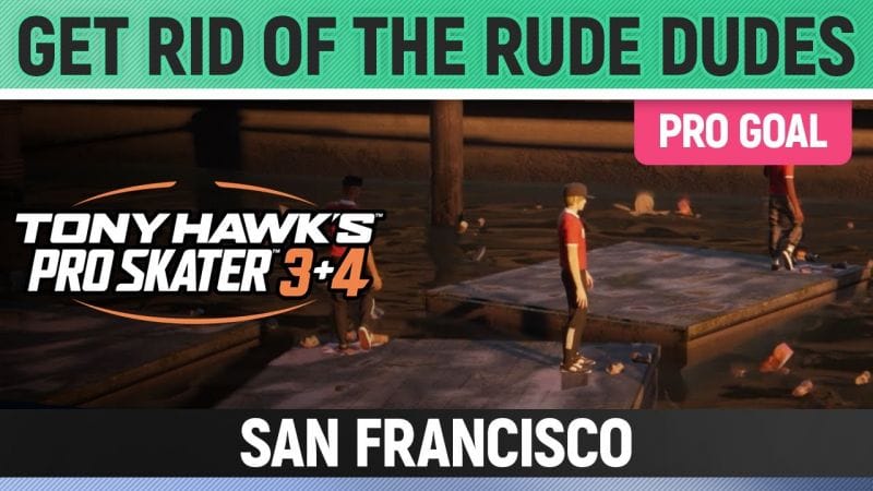 Tony Hawk's Pro Skater 3+4 - San Francisco Pro Goal - Get Rid of the Rude Dudes