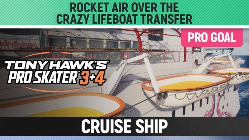 Tony Hawk's Pro Skater 3+4 - Cruise Ship Pro Goal - Rocket Air over the Crazy Lifeboat Transfer