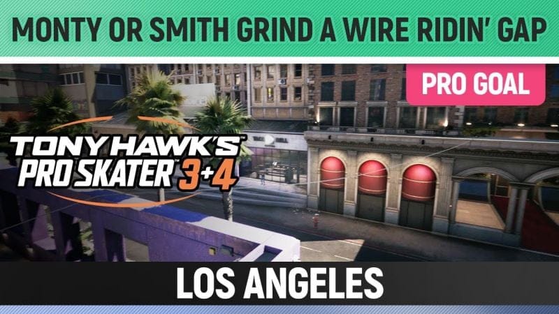Tony Hawk's Pro Skater 3+4 - Los Angeles Pro Goal - Monty or Smith Grind a Wire Ridin' Gap