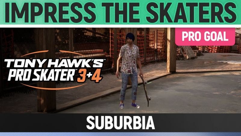 Tony Hawk's Pro Skater 3+4 - Suburbia Pro Goal - Impress the Skaters