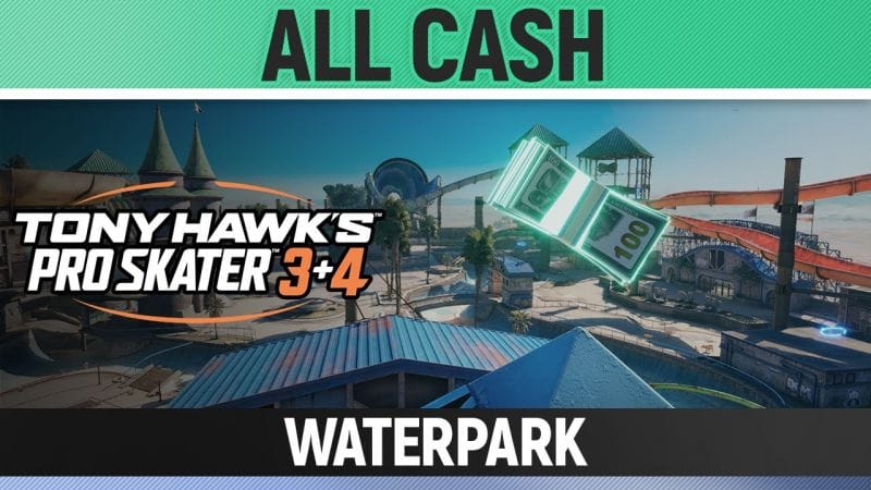 Tony Hawk's Pro Skater 3+4 - Waterpark - All 5/5 Cash/Money Locations