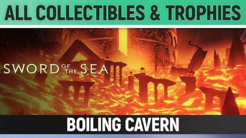 Sword of the Sea - Chapter 7: Boiling Cavern - All Collectibles & Trophies