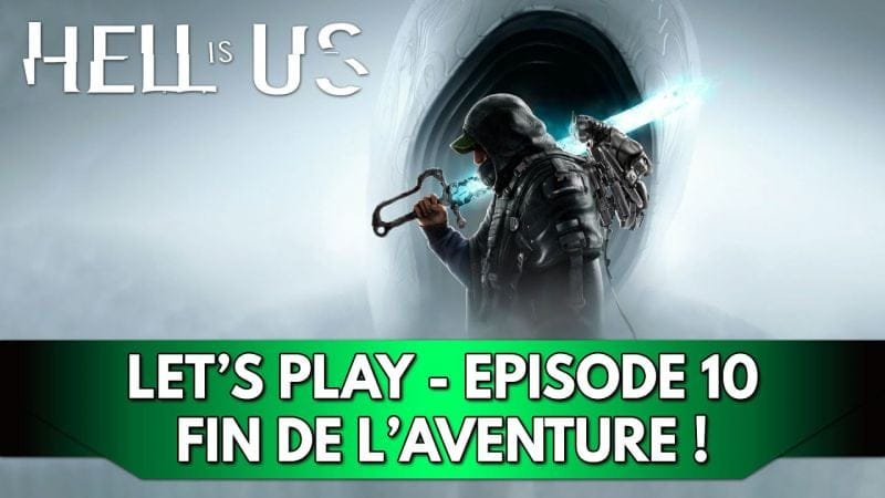 Hell is Us Gameplay FR : Let's Play - Episode 10, Fin de l'Aventure !