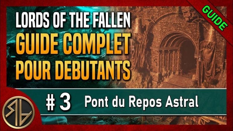 Guide Complet Lords of the Fallen 🦋 Pont du Repos Astral (et sa clé) 🦋 Partie 3