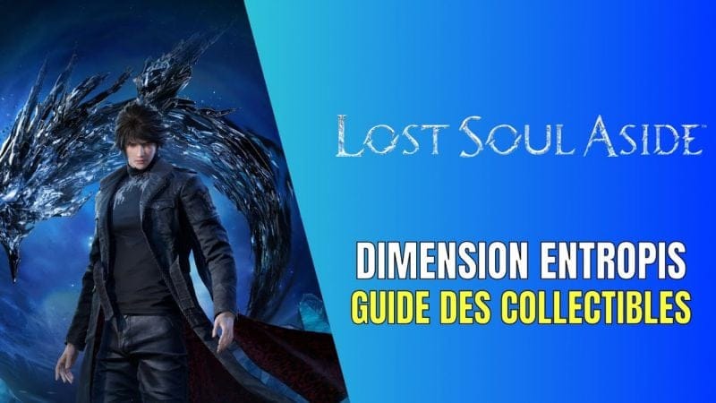 Lost Soul Aside Dimension Entropis Guide des Collectibles - Guide 100%