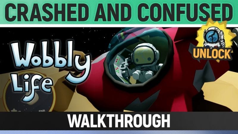 Wobbly Life - Task - Crashed and Confused (Unlocks Damaged Space Suit)