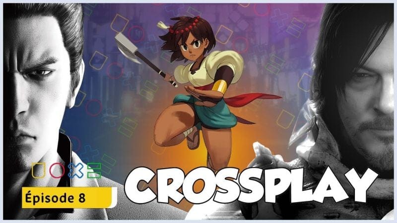 CROSSPLAY #8 - On parle d'Indivisible, Yakuza Kiwami 1 et Death Stranding 2