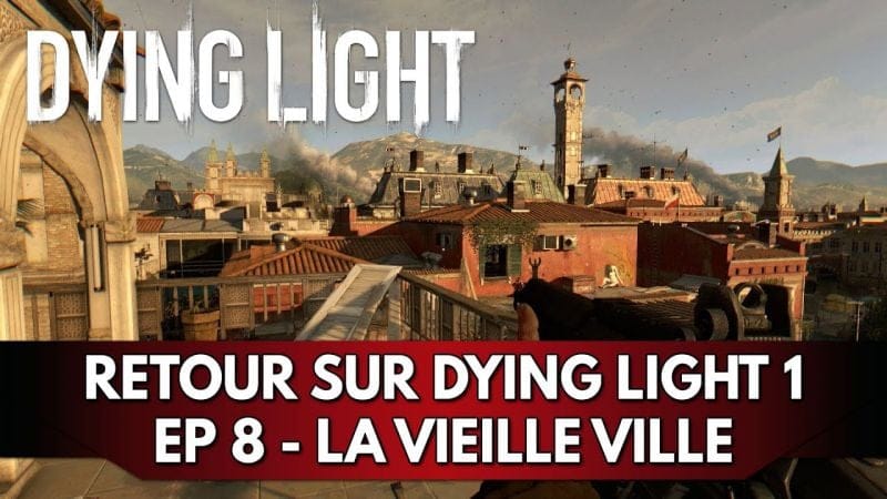 Dying Light 1 Gameplay FR : Let's Play - Episode 8, la Vieille Ville