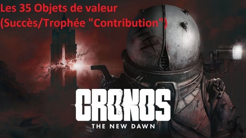 Cronos The New Dawn - Les 35 Objets de valeur (Succès/Trophée "Contribution")