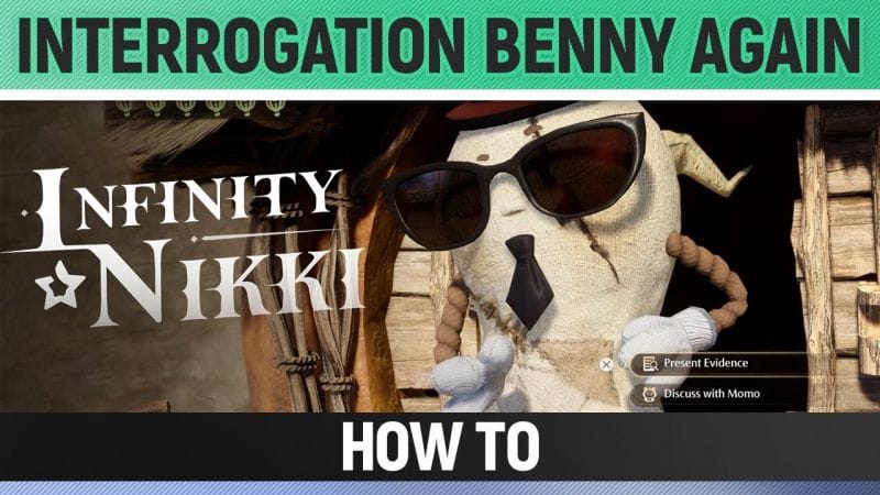 Infinity Nikki - Interrogate Benny again - How to