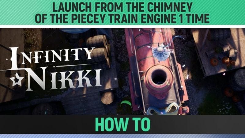Infinity Nikki - Launch from the chimney of the Piecey train engine 1 time - How to