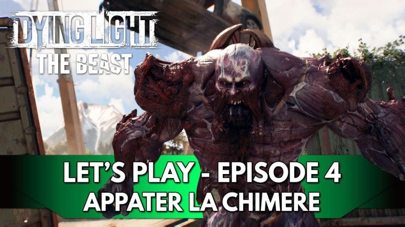 Dying Light the Beast Gameplay FR : Let's Play - Episode 4, appâter la Chimère