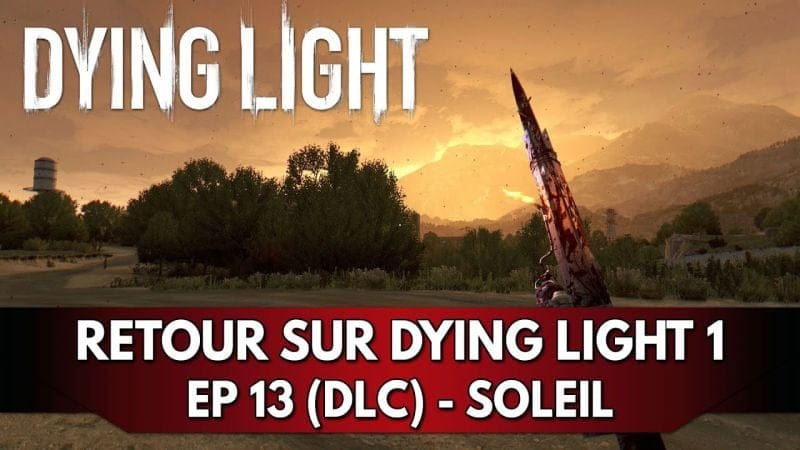 Dying Light 1 Gameplay FR : Let's Play - Episode 13 (DLC) Enfant du Soleil
