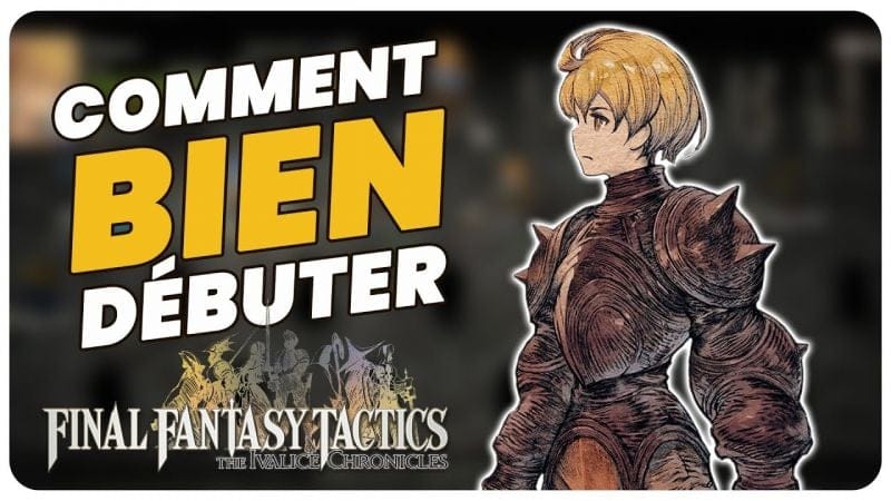 COMMENT BIEN DÉBUTER - FINAL FANTASY TACTICS - THE IVALICE CHRONICLES