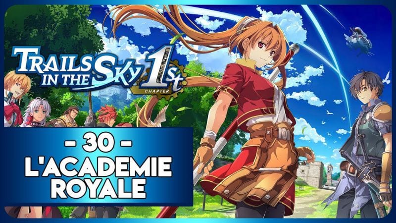 TRAILS IN THE SKY 1ST REMAKE #30 - L’ACADÉMIE ROYALE
