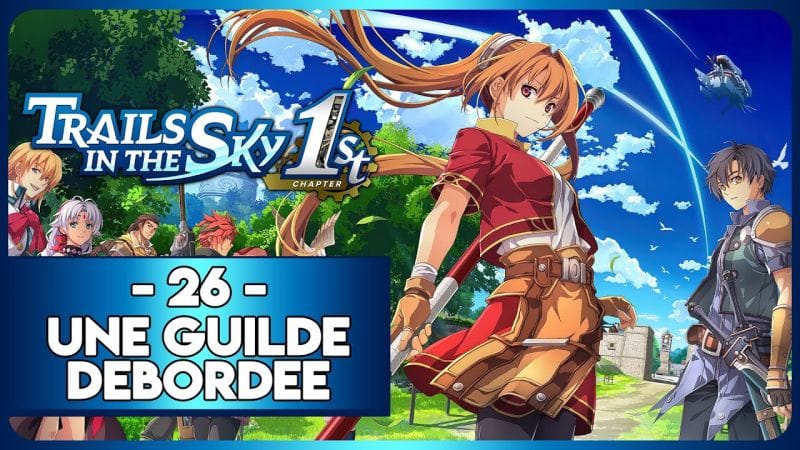 TRAILS IN THE SKY 1ST REMAKE #26 - UNE GUILDE DEBORDÉE