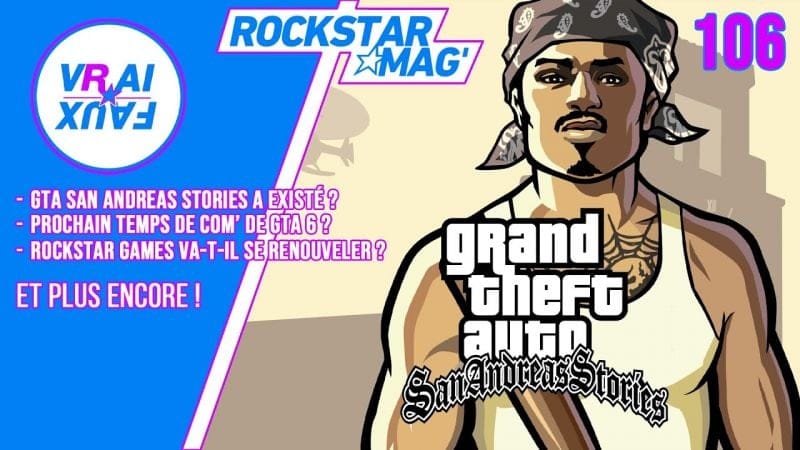 VRAI OU FAUX ? GTA SAN ANDREAS STORIES A EXISTÉ ? PROCHAIN TEMPS DE COM' DE GTA 6 EN 2025 ?