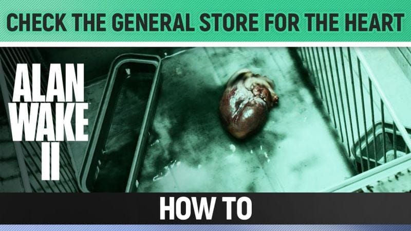 Alan Wake 2 - Check the General Store for the Heart - How to