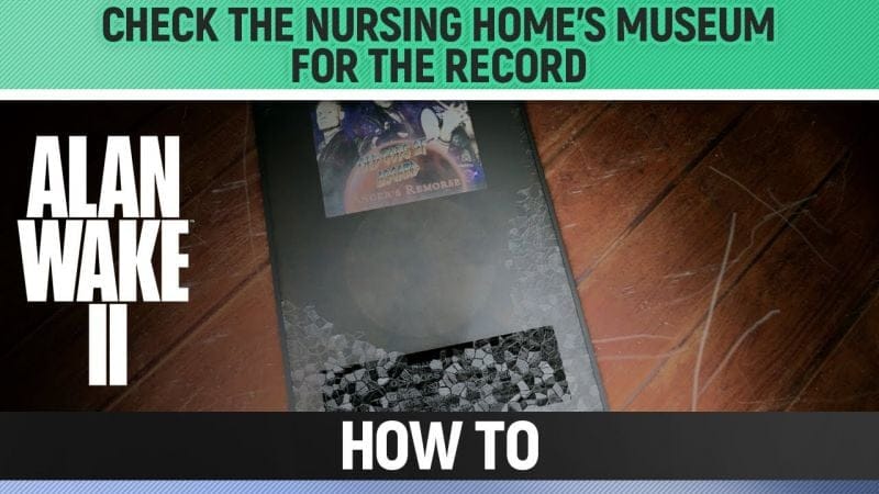 Alan Wake 2 - Check the Nursing Home's museum for the record - How to