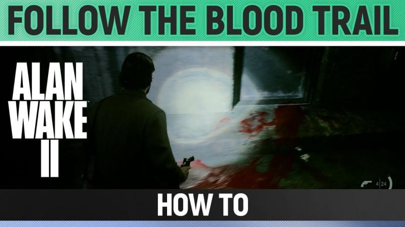 Alan Wake 2 - Follow the Blood Trail - How to