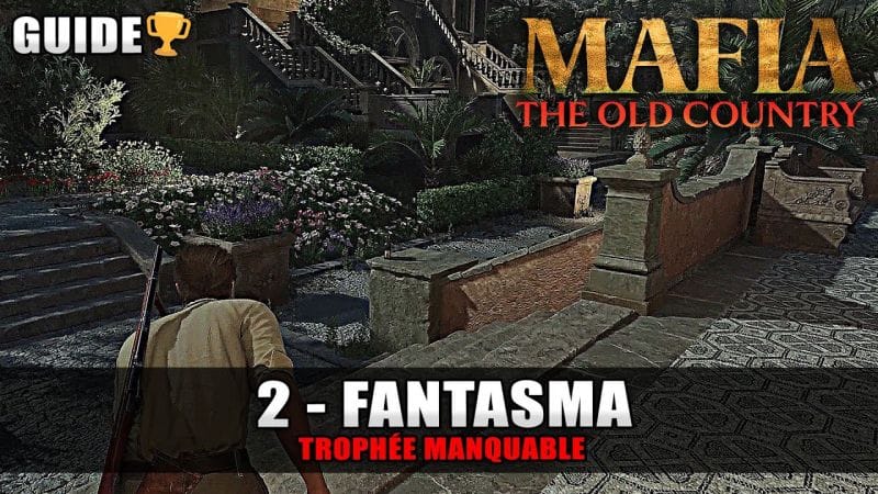 Mafia The Old Country : Fantasma🏆 (Infiltrer la villa sans se faire repérer) Guide Trophée Manquable
