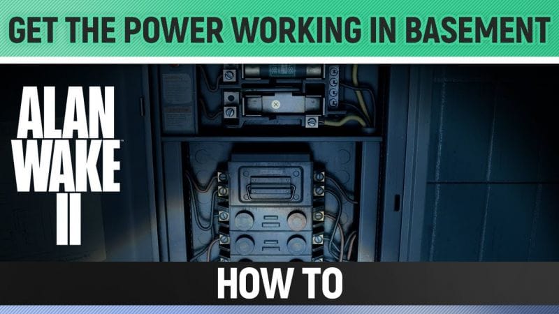 Alan Wake 2 - Get The Power Working In Basement - How to