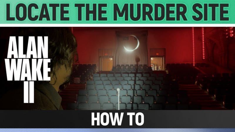 Alan Wake 2 - Locate the Murder Site - How to
