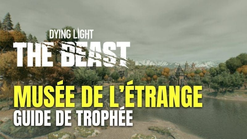 Dying Light: The Beast Guide des Collectibles - Musée de L’étrange Guide de Trophée / Succès