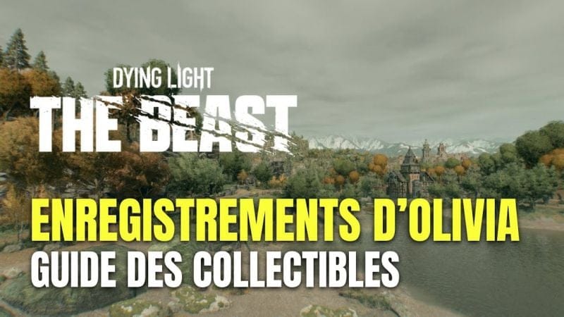 Dying Light: The Beast Guide des Enregistrements d'Olivia