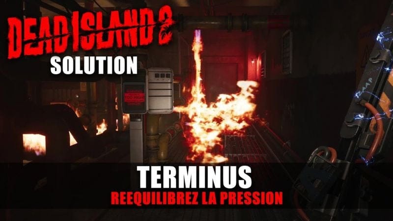 Dead Island 2 - Solution : Terminus - Comment Rééquilibrez la pression