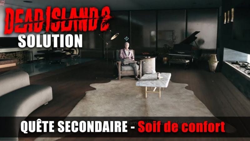 Dead Island 2 - Solution Quête Secondaire : Soif de confort - Whiskey / Vin millésimé / Cigare
