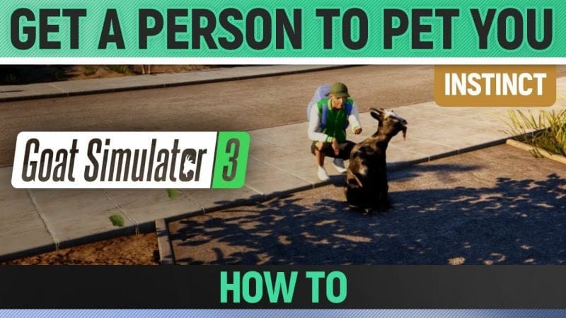 Goat Simulator 3 - Instinct - Get a person to pet you