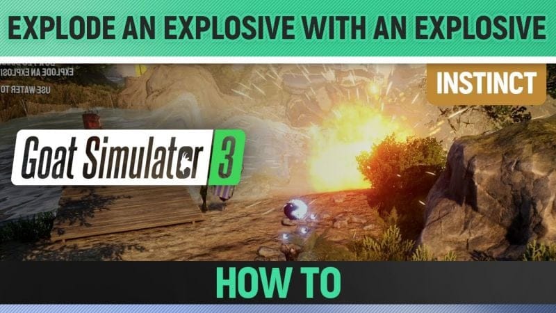 Goat Simulator 3 - Instinct - Explode an explosive with an explosive