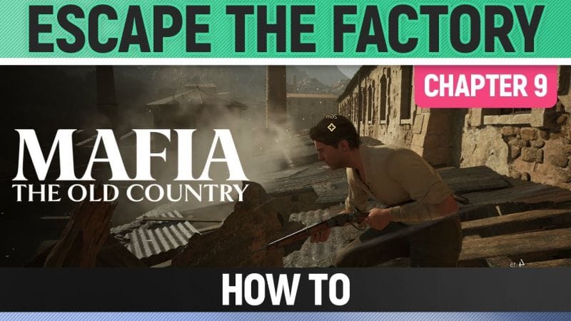 Mafia: The Old Country - Escape the factory - How to (Chapter 9)