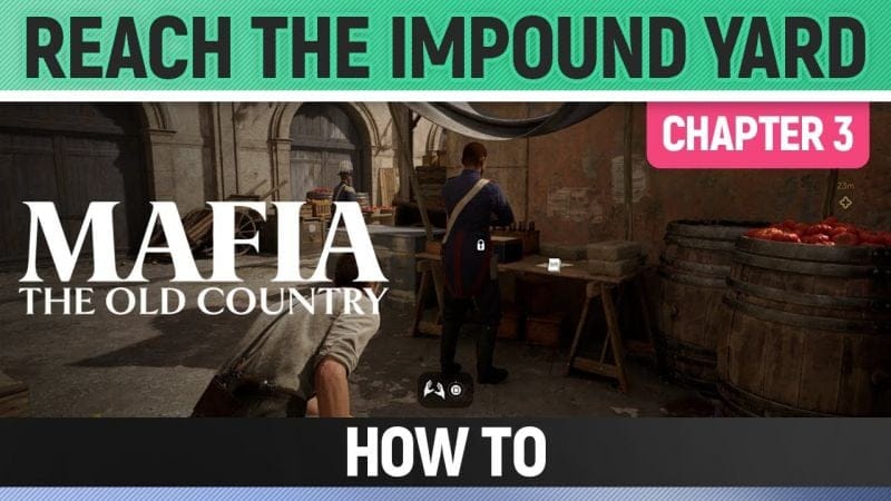 Mafia: The Old Country - Reach the Impound Yard - How to (Chapter 3)