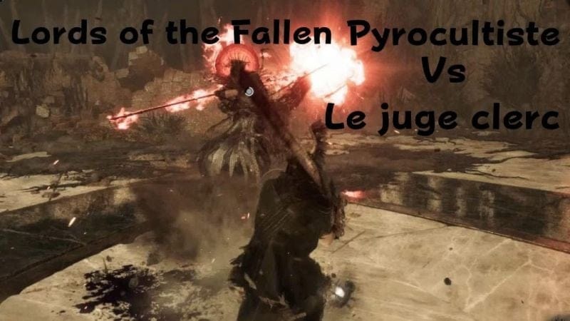 Lords of the Fallen Pyrocultiste Vs juge clerc 👌🏻