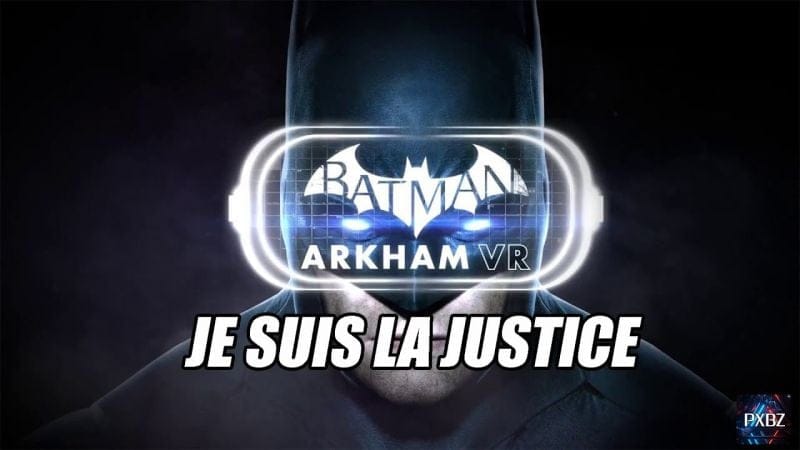 Batman Arkham VR, je suis BATMAN !